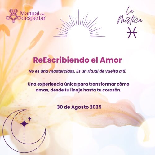 Masterclass: ReEscribiendo el Amor - La Mistica & Manual del despertar